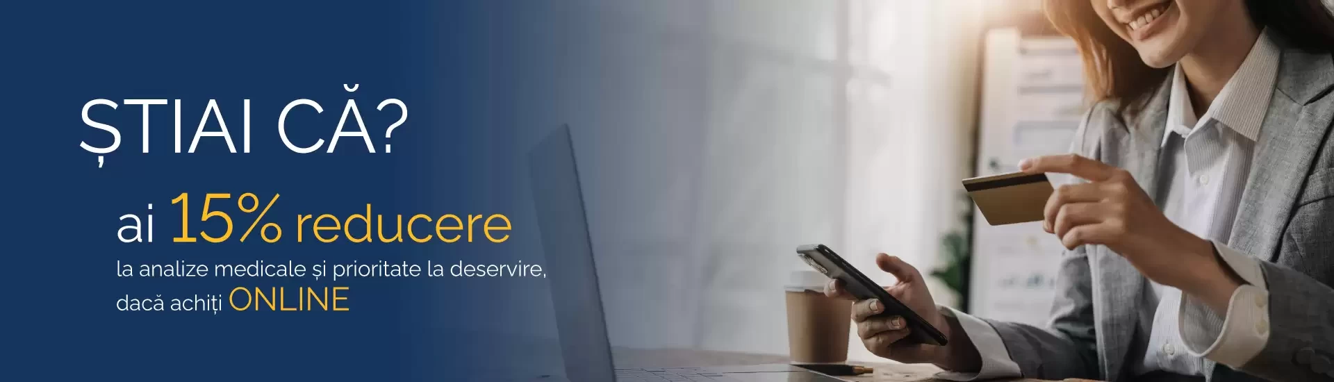 Achită ONLINE și primești 15% reducere!